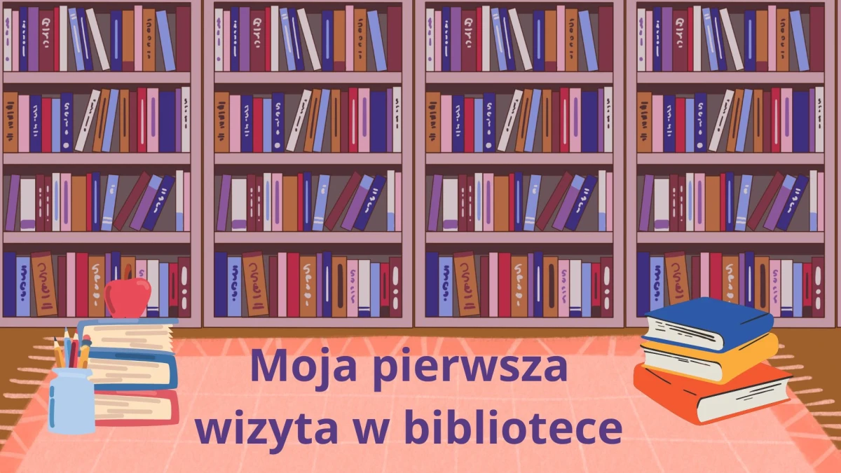 Na plakacie widzimy regały z książkami oraz napis moja pierwsza wizyta w Bibliotece