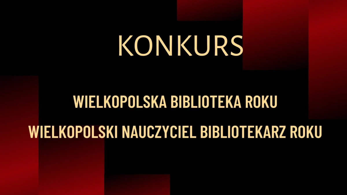 II edycja konkursów &quot;Wielkopolska Biblioteka Roku&quot; oraz &quot;Wielkopolski Nauczyciel Bibliotekarz Roku&quot;