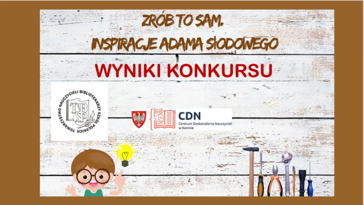 Rozstrzygnięcie konkursu &quot;ZRÓB TO SAM. INSPIRACJE ADAMA SŁODOWEGO&quot;