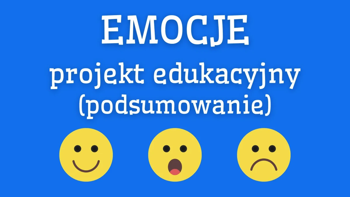 „Emocje” – projekt edukacyjny (podsumowanie)