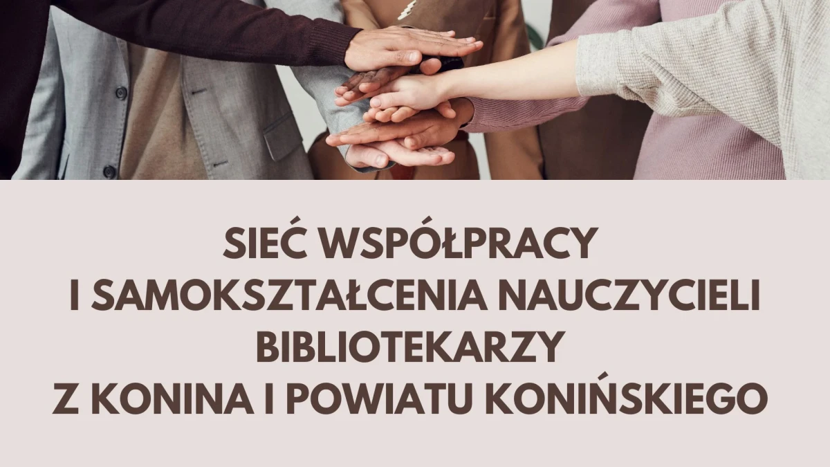 Sieć współpracy i samokształcenia nauczycieli bibliotekarzy – CDN Publiczna Biblioteka Pedagogiczna w Koninie