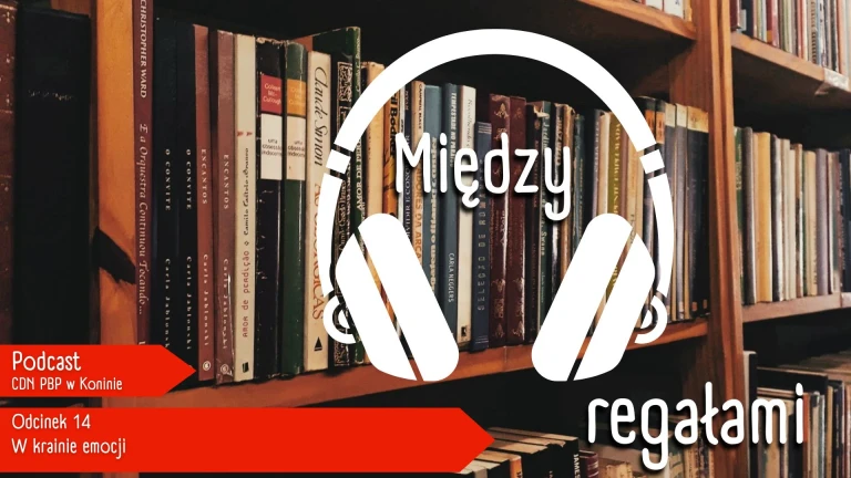 Zapraszamy do odsłuchania kolejnego odcinka podcastu MIĘDZY REGAŁAMI „W krainie emocji”