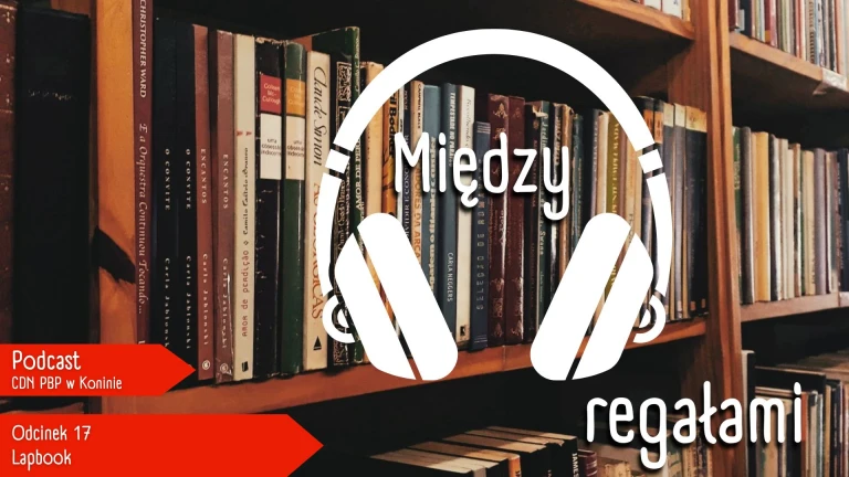 Z okazji Tygodnia Bibliotek zapraszamy do odsłuchania kolejnego odcinka podcastu MIĘDZY REGAŁAMI „Lapbook&quot;