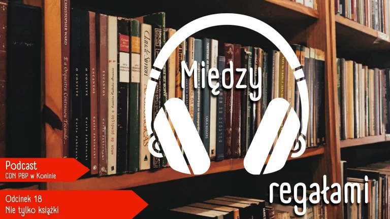 Zapraszamy do odsłuchania kolejnego odcinka podcastu MIĘDZY REGAŁAMI „Nie tylko książki”